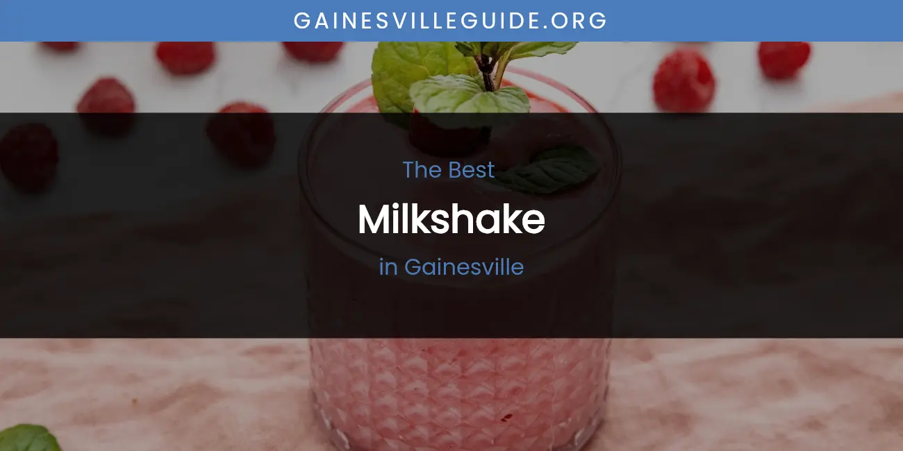 The Absolute Best Milkshake in Gainesville featured