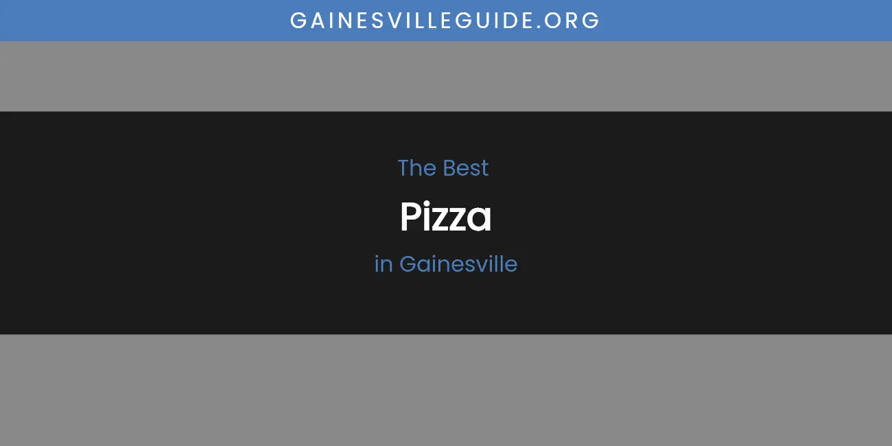 The Absolute Best Pizza in Gainesville  [Updated 2026]