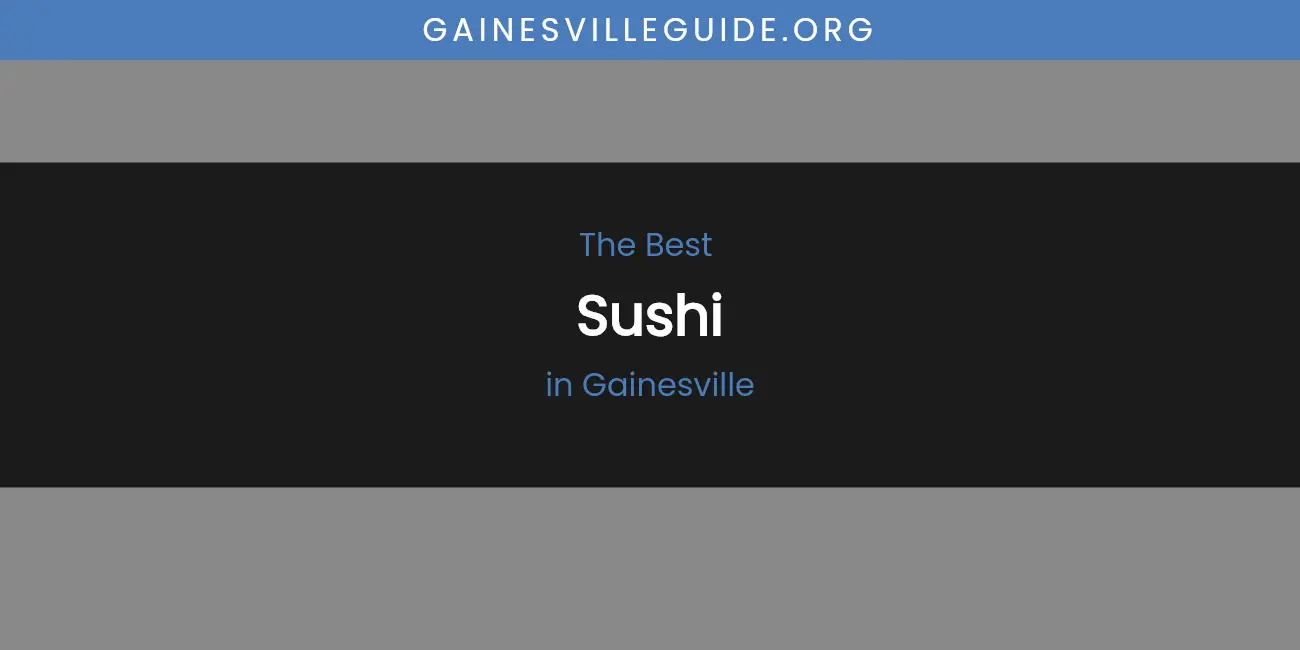 The Absolute Best Sushi in Gainesville  [Updated 2026]